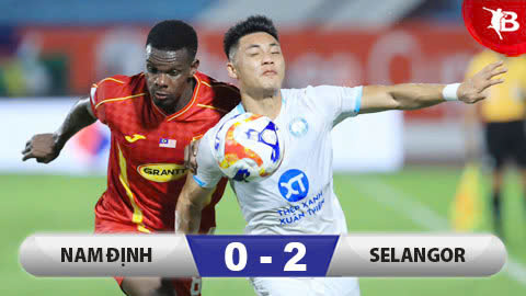 Kết quả Nam Định 0-2 Selangor: Nam Định dừng bước ở bán kết giải Đông Nam Á